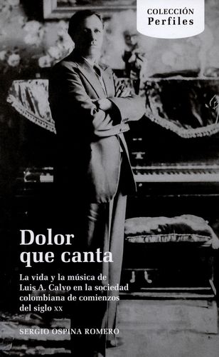 Dolor que canta. La vida y la música de Luis A. Calvo en la sociedad colombiana de comienzos de siglo XX
