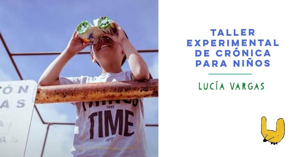 Taller experimental de crónica, por Lucía Vargas