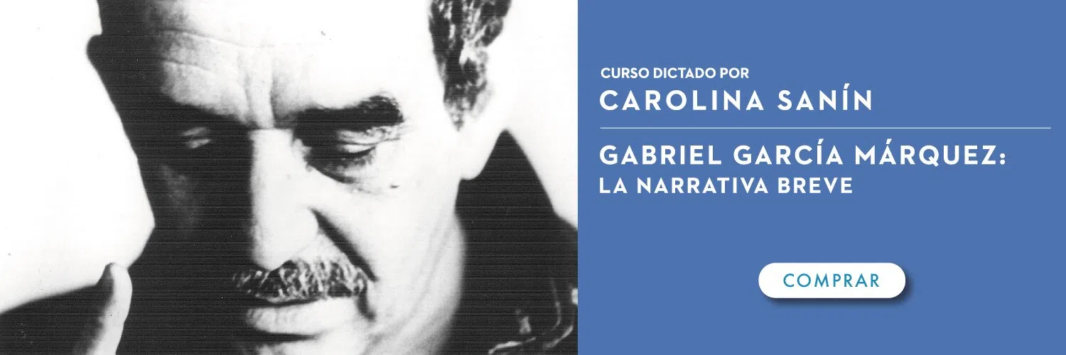 CURSO: Gabriel García Márquez. La narrativa breve. Carolina Sanín, 5 SESIONES