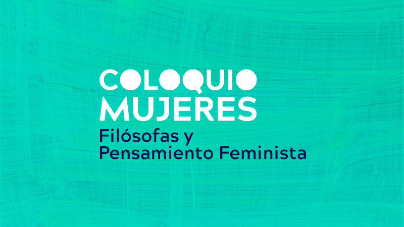 Coloquio Mujeres Filósofas & Pensamiento Feminista 2018